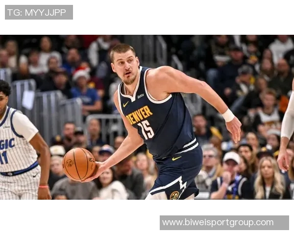 约基奇再创历史第31次助攻15中锋合计仅14次彰显其独特地位